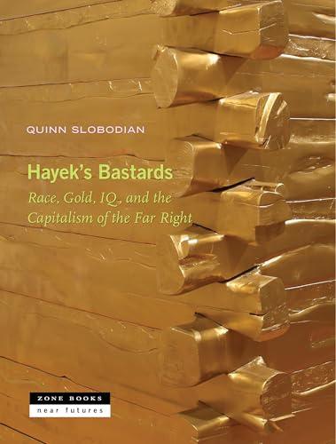 Hayek's Bastards: Race, Gold, IQ, and the Capitalism of the Far Right (Near Futures, 9) cover