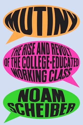 Mutiny: The Rise and Revolt of the College-Educated Working Class Cover