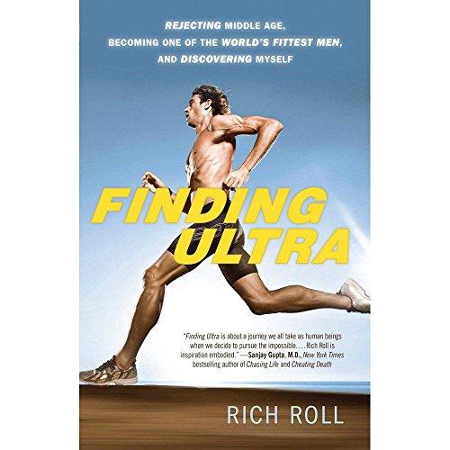 Finding Ultra: Rejecting Middle Age, Becoming One of the World's Fittest Men, and Discovering Myself Cover