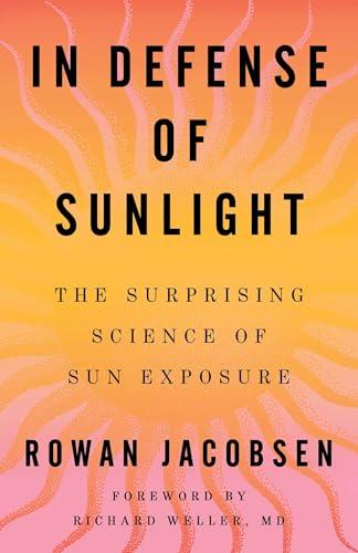 In Defense of Sunlight: The Surprising Science of Sun Exposure Cover