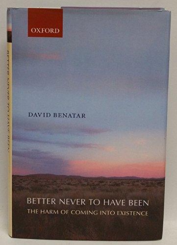Better Never to Have Been: The Harm of Coming into Existence Cover