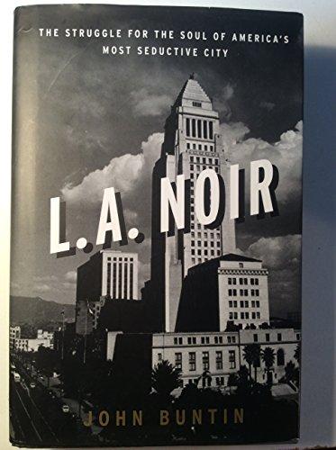L.A. Noir: The Struggle for the Soul of America's Most Seductive City Cover