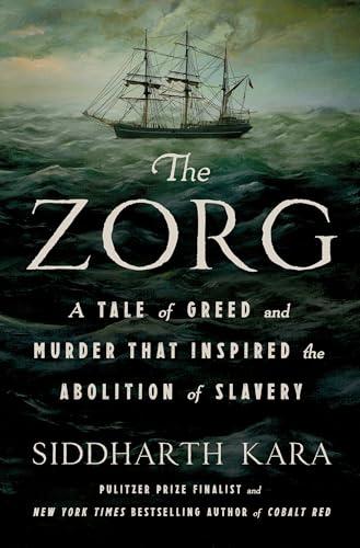 The Zorg: A Tale of Greed and Murder That Inspired the Abolition of Slavery Cover