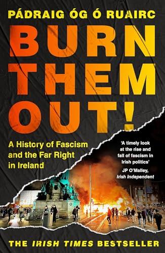 Burn Them Out!: A History of Fascism and the Far Right in Ireland Cover