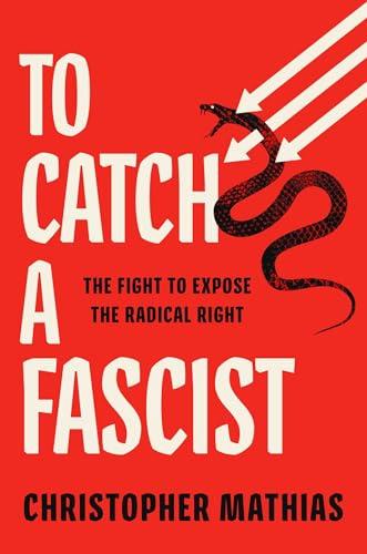To Catch a Fascist: The Fight to Expose the Radical Right Cover