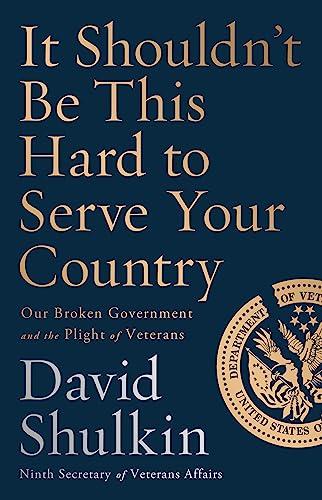 It Shouldn't Be This Hard to Serve Your Country: Our Broken Government and the Plight of Veterans Cover