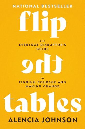 Flip the Tables: The Everyday Disruptor’s Guide to Finding Courage and Making Change Cover