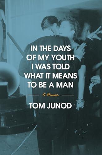 In the Days of My Youth I Was Told What It Means to Be a Man: A Memoir cover