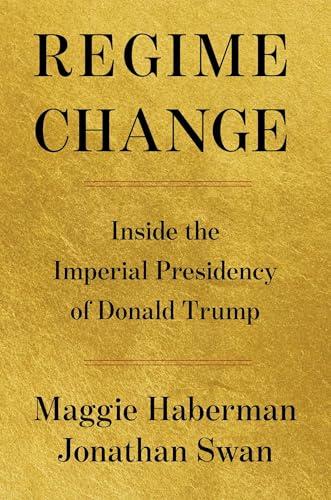 Regime Change: Inside the Imperial Presidency of Donald Trump cover