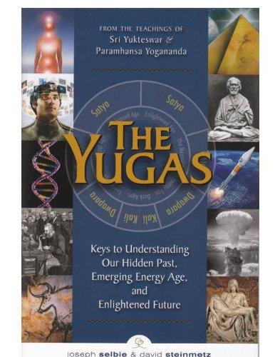 The Yugas: Keys to Understanding Our Hidden Past, Emerging Energy Age and Enlightened Future: Keys to Understanding Our Hidden Past, Emerging Present and Future Enlightenment Cover