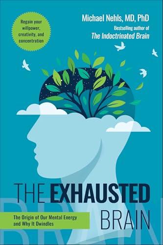 The Exhausted Brain: The Origin of Our Mental Energy and Why It Dwindles Cover