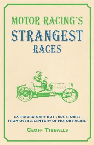 Motor Racing's Strangest Races: Extraordinary but True Stories from Over a Century of Motor Racing (Strangest series) cover