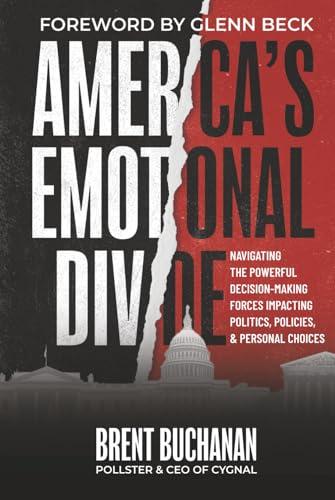 America's Emotional Divide: Navigating the Powerful Decision-Making Forces Impacting Politics, Policies & Personal Choices Cover