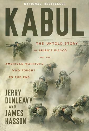 Kabul: The Untold Story of Biden’s Fiasco and the American Warriors Who Fought to the End Cover