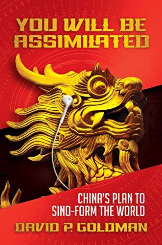 You Will Be Assimilated: China’s Plan to Sino-form the World Cover