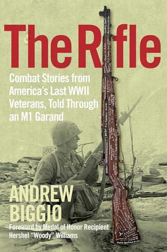 The Rifle: Combat Stories from America's Last WWII Veterans, Told Through an M1 Garand Cover
