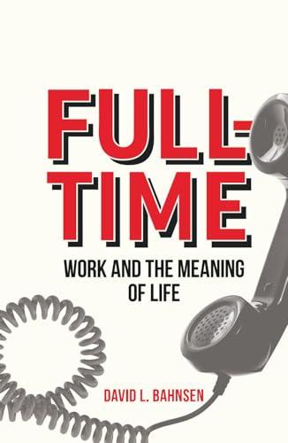 Full-Time: Work and the Meaning of Life Cover