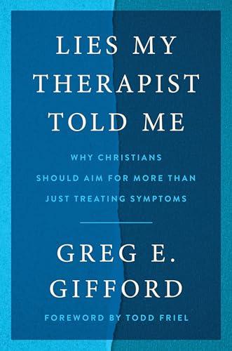 Lies My Therapist Told Me: Why Christians Should Aim for More Than Just Treating Symptoms – A Biblical Critique of Secular Psychology and Hope for True Healing cover