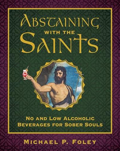 Abstaining with the Saints: No and Low Alcoholic Beverages for Sober Souls Cover
