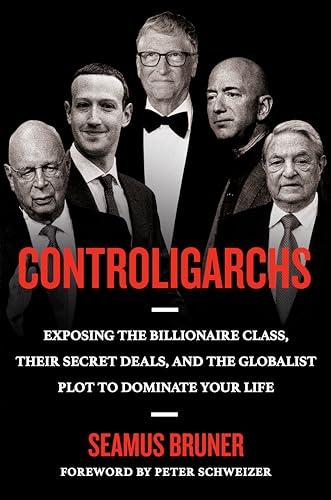 Controligarchs: Exposing the Billionaire Class, their Secret Deals, and the Globalist Plot to Dominate Your Life Cover