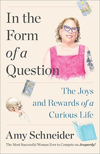In the Form of a Question: The Joys and Rewards of a Curious Life Cover
