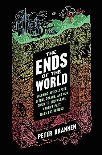 The Ends of the World: Volcanic Apocalypses, Lethal Oceans, and Our Quest to Understand Earth's Past Mass Extinctions Cover