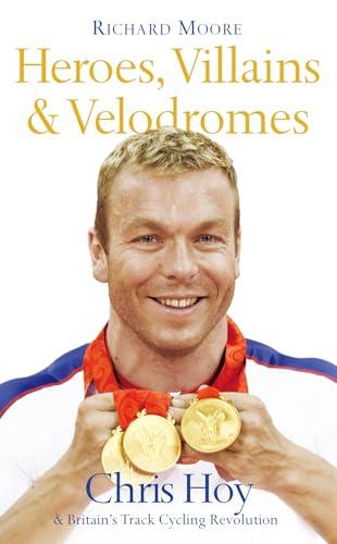 Heroes, Villains & Velodromes: Chris Hoy and Britain's Track Cycling Revolution cover