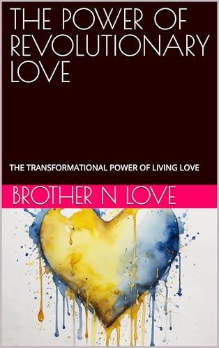 THE POWER OF REVOLUTIONARY LOVE: THE TRANSFORMATIONAL POWER OF LIVING LOVE Cover