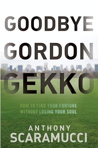 Goodbye Gordon Gekko: How to Find Your Fortune Without Losing Your Soul Cover
