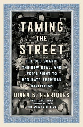 Taming the Street: The Old Guard, the New Deal, and FDR's Fight to Regulate American Capitalism Cover