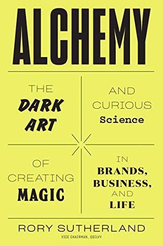 Alchemy: The Dark Art and Curious Science of Creating Magic in Brands, Business, and Life Cover