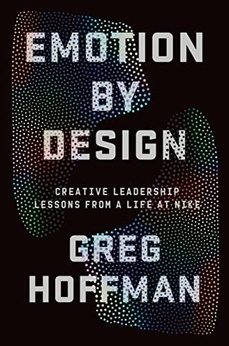 Emotion By Design: Creative Leadership Lessons from a Life at Nike Cover