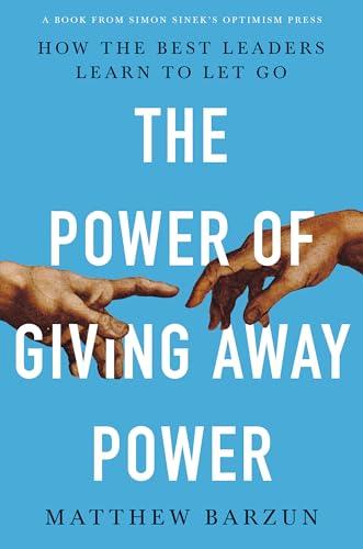 The Power of Giving Away Power: How the Best Leaders Learn to Let Go Cover