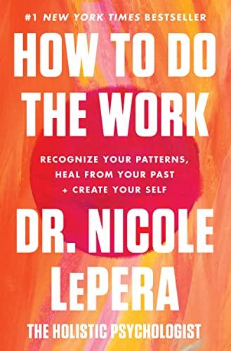 How to Do the Work: Recognize Your Patterns, Heal from Your Past, and Create Your Self Cover