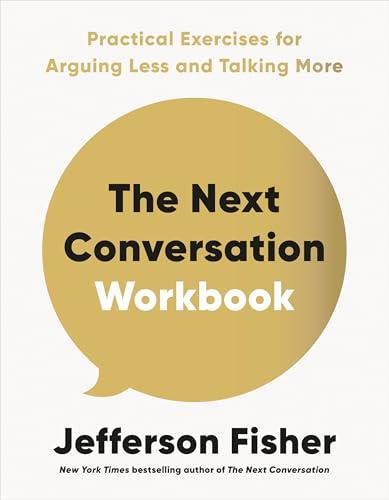 The Next Conversation Workbook: Practical Exercises for Arguing Less and Talking More Cover