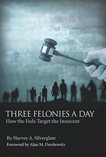 Three Felonies a Day: How the Feds Target the Innocent Cover