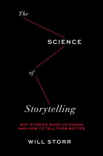 The Science of Storytelling: Why Stories Make Us Human and How to Tell Them Better Cover