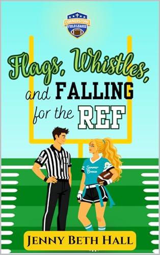 Flags, Whistles, and Falling for the Ref: A Flag Football, Faith Based, Romantic Comedy (Cornerstone Field League Book 1) cover