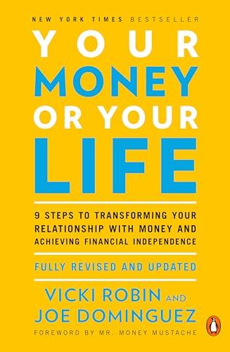 Your Money or Your Life: 9 Steps to Transforming Your Relationship with Money and Achieving Financial Independence: Fully Revised and Updated for 2018 Cover