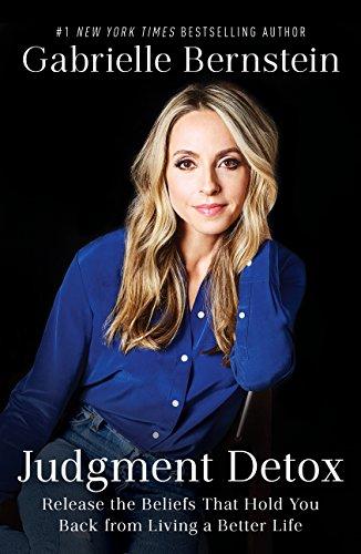 Judgment Detox: Release the Beliefs That Hold You Back From Living a Better Life by Gabrielle Bernstein Comes With a Clear, Proactive, Step-by-step Process Cover