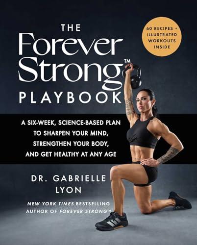 The Forever Strong™ PLAYBOOK: A Six-Week, Science-Based Plan to Sharpen Your Mind, Strengthen Your Body, and Get Healthy at Any Age Cover