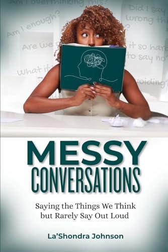 Messy Conversations: Saying the Things We Think but Rarely Say Out Loud cover