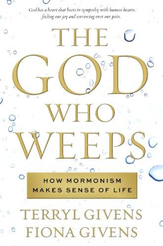 The God Who Weeps: How Mormonism Makes Sense of Life Cover
