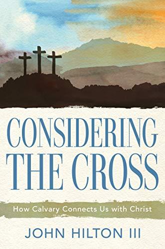 Considering the Cross: How Calvary Connects Us With Christ Cover