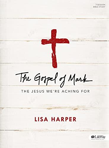 The Gospel of Mark - Bible Study Book: The Jesus We're Aching For cover