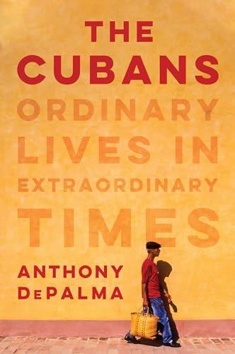 The Cubans: Ordinary Lives in Extraordinary Times cover