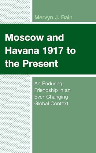 Moscow and Havana 1917 to the Present: An Enduring Friendship in an Ever-Changing Global Context (Bloomsbury Studies on Cuba, 11) cover