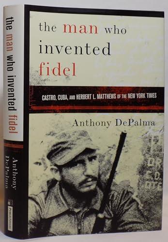 The Man Who Invented Fidel: Castro, Cuba, and Herbert L. Matthews of The New York Times cover