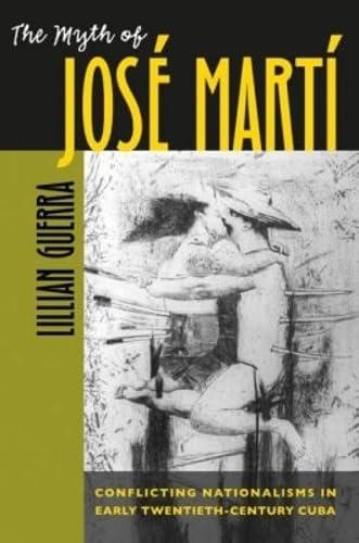The Myth of José Martí: Conflicting Nationalisms in Early Twentieth-Century Cuba (Envisioning Cuba) cover