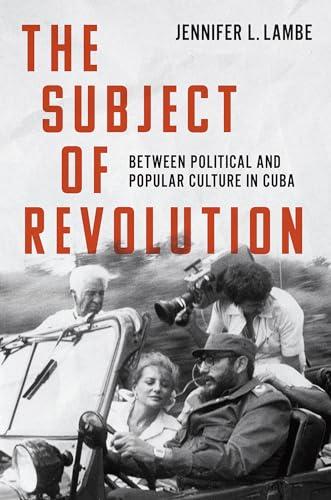 The Subject of Revolution: Between Political and Popular Culture in Cuba (Envisioning Cuba) Cover